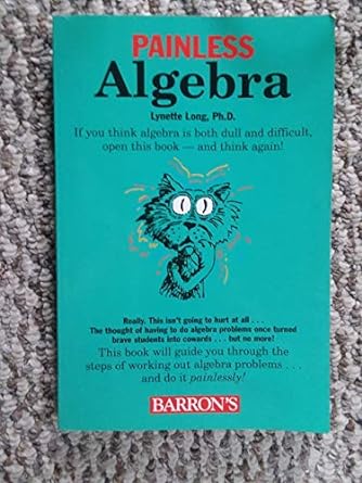 painless algebra if you think algebra is both dull and difficult open this book and think again 1st edition
