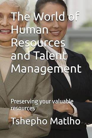 the world of human resources and talent management preserving your valuable resources 1st edition t tshepho