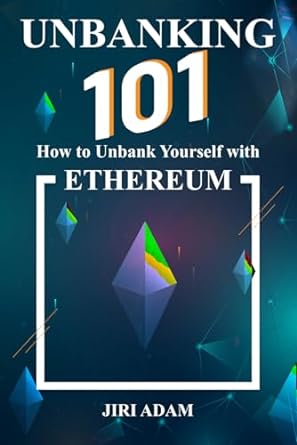 unbanking 101 how to unbank yourself with ethereum 1st edition jiri adam b0cqkbknw2, 979-8872177159