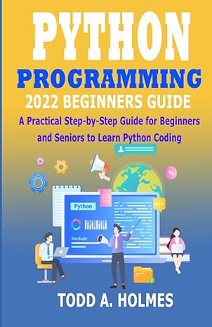 python programming 2022 beginners guide a practical step by step guide for beginners and seniors to learn