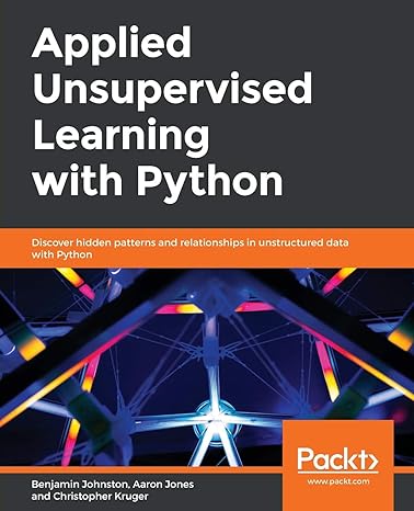 applied unsupervised learning with python discover hidden patterns and relationships in unstructured data
