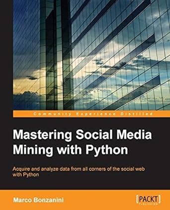 mastering social media mining with python 1st edition marco bonzanini 1783552018, 978-1783552016