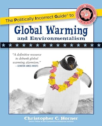 the politically incorrect guide to global warming 1st edition christopher c horner 1596985011, 978-1596985018