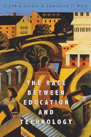 the race between education and technology 2010th edition claudia goldin ,lawrence f katz 0674035305,