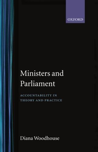 ministers and parliament accountability in theory and practice 1st edition diana woodhouse 9780198278924,