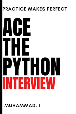 ace the python interview practice makes perfect 1st edition muhammad i 979-8388120496