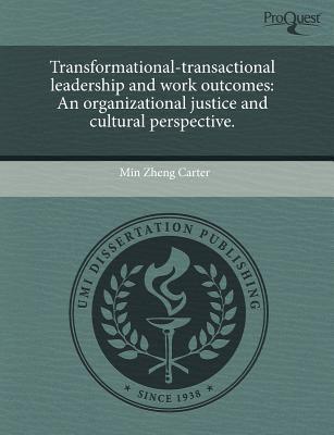 transformational transactional leadership and work outcomes an organizational justice and cultural