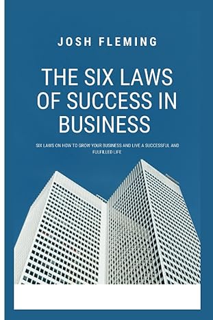 the six laws of success in business 1st edition josh fleming 979-8367376654