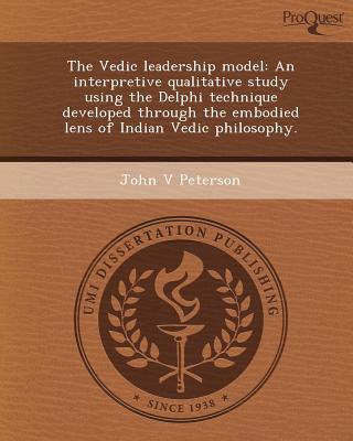 the vedic leadership model an interpretive qualitative study using the delphi technique developed through the