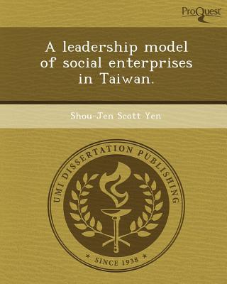 a leadership model of social enterprises in taiwan 1st edition shou jen scott yen 1249094747, 9781249094746