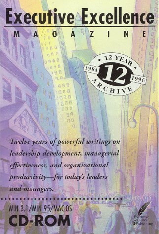 executive excellence magazine 12 year archive over ten years of powerful writings on leadership managerial