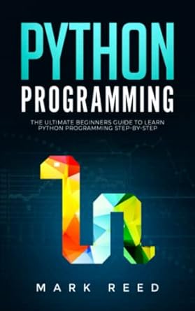 python programming the ultimate beginners guide to learn python programming step by step 1st edition mark