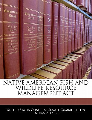 native american fish and wildlife resource management act 1st edition bibliogov 1240499094, 9781240499090