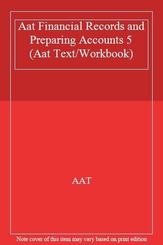 aat financial records and preparing accounts 5 aat text workbook 1st edition aat 9781843901983