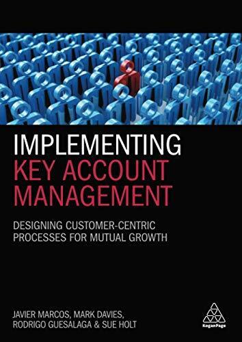 implementing key account management designing customer centric processes for mutual growth 1st edition javier