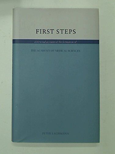 first steps a personal account of the formation of the academy of medical sciences 1st edition p j lachmann,