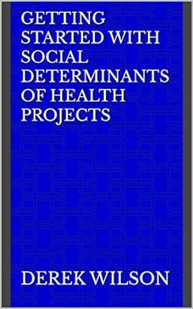 getting started with social determinants of health projects 1st edition derek wilson b06w2k9ztv, b0br621wg1