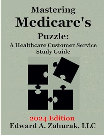 mastering medicares puzzle a healthcare customer service study guide 1st edition mr edward a zahurak llc