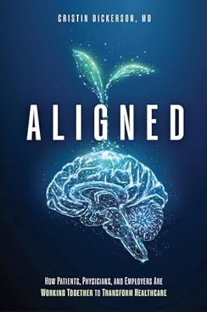 aligned how patients physicians and employers are working together to transform healthcare 1st edition