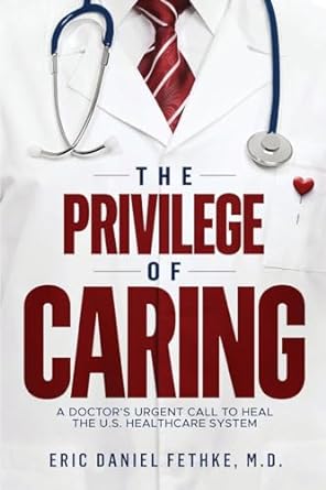 the privilege of caring a doctors urgent call to heal the u s healthcare system 1st edition eric daniel
