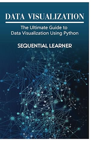 data visualization the ultimate guide to data visualization using python 1st edition sequential learner