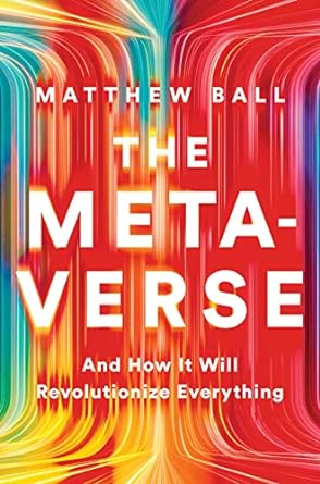 the metaverse and how it will revolutionize everything 1st edition matthew ball 1324092033, 978-1324092032