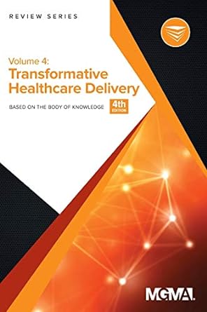 volume 4 transformative healthcare delivery based on the body of knowledge 4th edition mgma 156829056x,