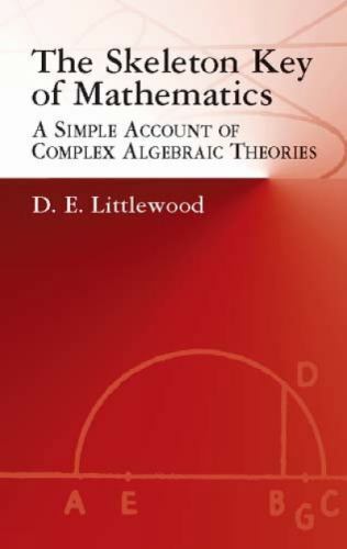the skeleton key of mathematics a simple account of complex algebraic theories 1st edition d. e. littlewood