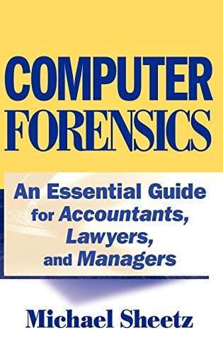 computer forensics an essential guide for accountants lawyers and managers 1st edition michael sheetz