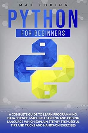 python for beginners a complete guide to learn programming data science machine learning and coding language