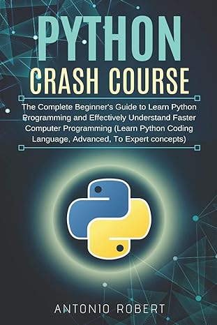 python crash course the complete beginner s guide to learn python programming and effectively understand