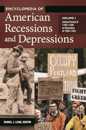 encyclopedia of american recessions and depressions 2 volumes 1st edition daniel leab 159884945x,