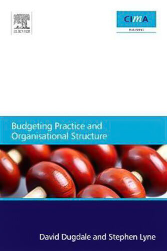 budgeting practice and organisational structure 1st edition stephen lyne, david dugdale 9780080965901