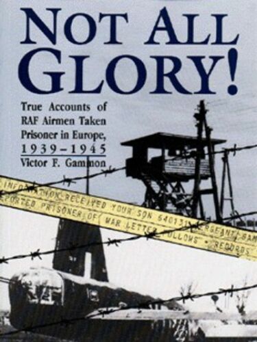 not all glory true accounts of raf airmen taken prisoner in europe 1939 1945 1st edition victor f. gammon
