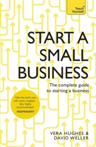 start a small business the complete guide to starting a business 1st edition david weller, vera hughes