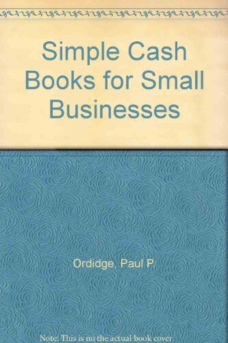 simple cash books for small businesses 1st edition paul p. ordidge 9781850911852