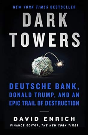 dark towers deutsche bank donald trump and an epic trail of destruction 1st edition david enrich 0062878816,