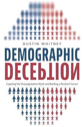 demographic deception exposing the overpopulation myth and building a resilient future 1st edition dustin