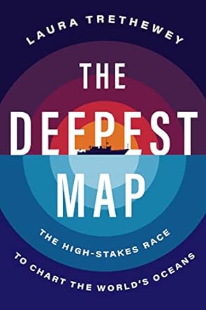 the deepest map the high stakes race to chart the worlds oceans 1st edition laura trethewey 0063099950,
