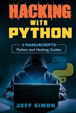 hacking with python 2 manuscripts python and hacking guides 1st edition jeff simon 1545244227, 978-1545244227