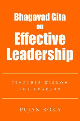 bhagavad gita on effective leadership timeless wisdom for leaders 1st edition pujan roka 059567447x,