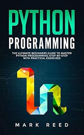 python programming the ultimate beginners guide to master python programming step by step with practical