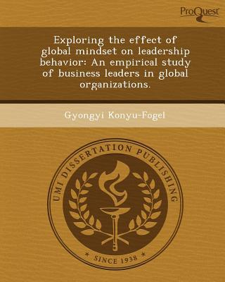 exploring the effect of global mindset on leadership behavior an empirical study of business leaders in