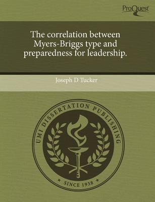 the correlation between myers briggs type and preparedness for leadership 1st edition joseph d. tucker