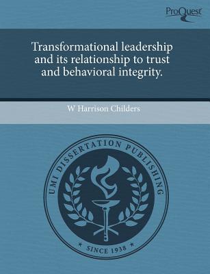 transformational leadership and its relationship to trust and behavioral integrity 1st edition w. harrison