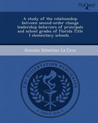 a study of the relationship between second order change leadership behaviors of principals and school grades