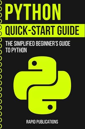 python quick start guide the simplified beginners guide to python 1st edition rapid publications b09b2cjbfg,
