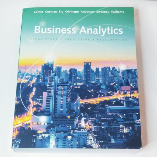 business analytics descriptive predictive prescriptive 1st edition david r anderson, james j cochran, jeffrey