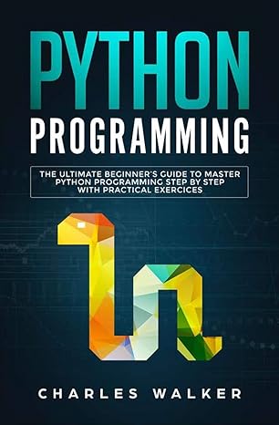 python programming the ultimate beginner s guide to master python programming step by step with practical