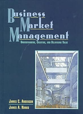 business market management understanding creating and delivering value 1st edition james c anderson, james a